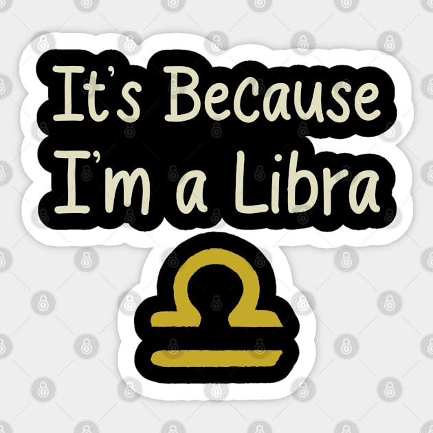 I'ts Because I'm a Libra Sticker by tioooo